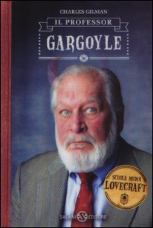 Il professor Gargoyle. Scuola media Lovecraft. Vol. 1 Charles Gilman