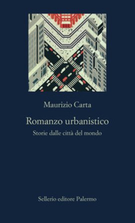 Romanzo urbanistico. Storia delle città del mondo Maurizio Carta