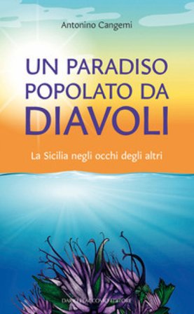 Un paradiso popolato da diavoli. La Sicilia negli occhi degli altri Antonino Cangemi