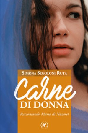 Carne di donna. Raccontando Maria di Nàzaret Simona Segoloni Ruta