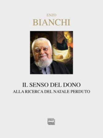 Il senso del dono. Alla ricerca del Natale perduto Enzo Bianchi