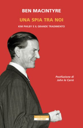 Una spia tra di noi. Kim Philby e il grande tradimento Ben MacIntyre