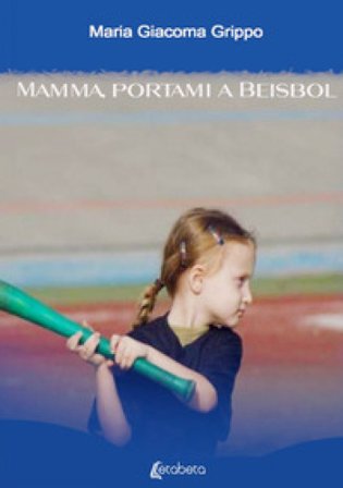 Mamma, portami a beisbol Maria Giacoma Grippo