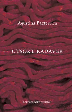Utsökt kadaver - Bok av Agustina Bazterrica - Inbunden