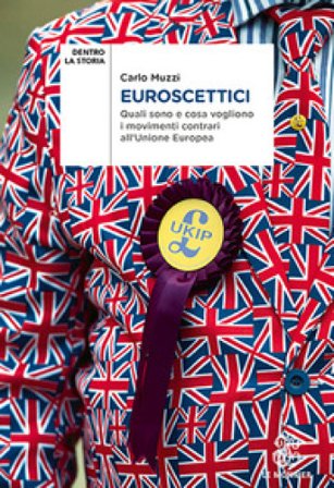 Euroscettici. Quali sono e cosa vogliono i movimenti contrari all'Unione Europea Carlo Muzzi