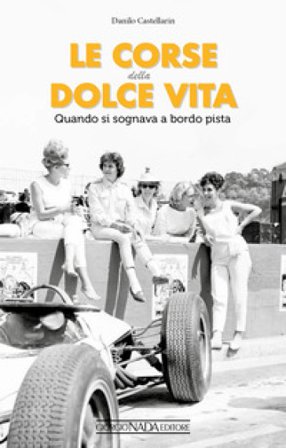 Le corse della dolce vita. Quando si sognava a bordopista Danilo Castellarin