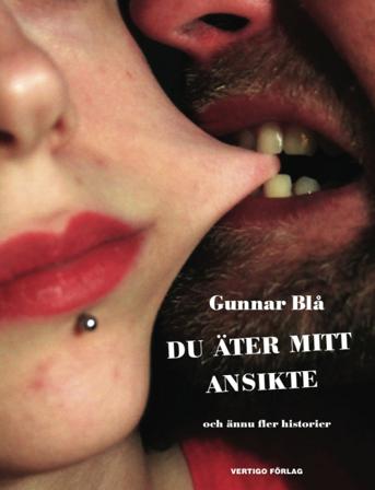 Du äter mitt ansikte : och ännu fler historier - Bok av Carl-Michael Edenborg & Gunnar Blå - Inbunden
