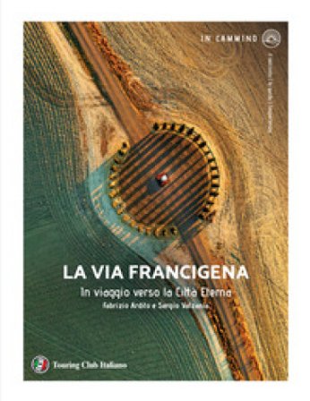 La via Francigena. In viaggio verso la città eterna Fabrizio Ardito