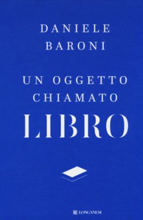 Un oggetto chiamato libro. Breve trattato di cultura del progetto Daniele Baroni