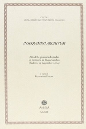 Insequimini archivum. Atti della Giornata di studio in memoria di Paolo Sambin (Padova, 19 novembre 2004)