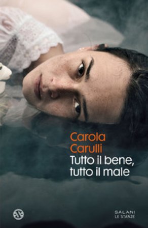 Tutto il bene, tutto il male Carola Carulli