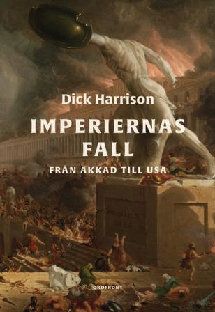 Imperiernas fall : från Akkad till USA - Bok av Dick Harrison - Inbunden