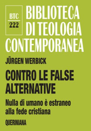 Contro le false alternative. Nulla di umano è estraneo alla fede cristiana Jürgen Werbick