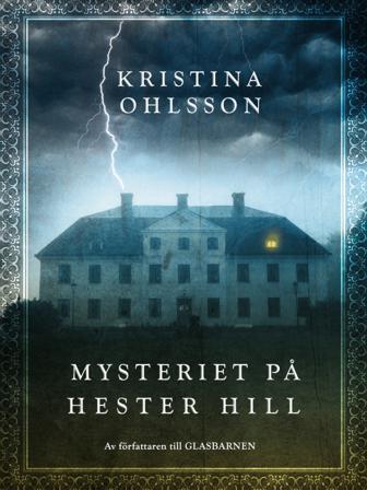 Mysteriet på Hester Hill - Bok av Kristina Ohlsson - Inbunden