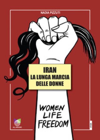 Iran la lunga marcia delle donne Nadia Pizzuti