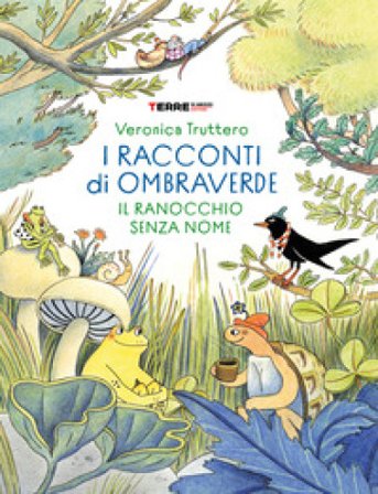 I racconti di Ombraverde. Il ranocchio senza nome. Ediz. a colori Veronica Truttero