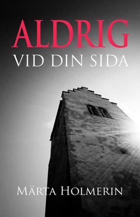 Aldrig vid din sida - Bok av Märta Holmerin - Pocket
