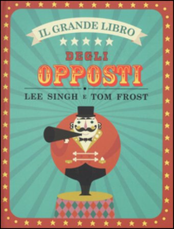 Il grande libro degli opposti. Ediz. illustrata Lee Singh