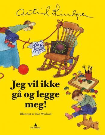 Jeg vil ikke gå og legge meg! - Bok av Astrid Lindgren - Hardback