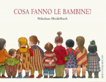 Cosa fanno le bambine? Ediz. illustrata Nikolaus Heidelbach
