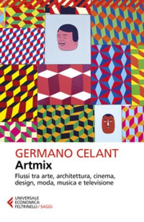 Artmix. Flussi tra arte, architettura, cinema, design, moda, musica e televisione Germano Celant