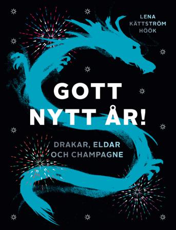 Gott nytt år! : Drakar, eldar och champagne - Bok av Lena Kättsröm Höök - Danskt band