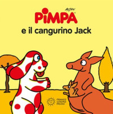 Pimpa e il cangurino Jack. Ediz. a colori Francesco Tullio Altan