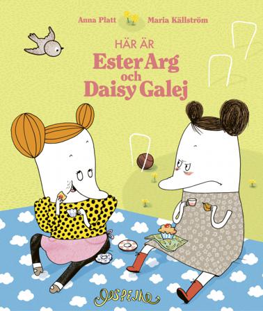 Här är Ester Arg och Daisy Galej - Bok av Maria Källström & Anna Platt - Inbunden
