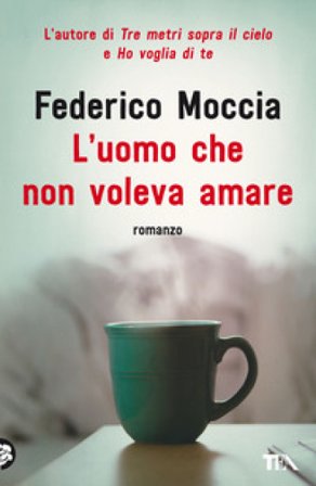 L'uomo che non voleva amare Federico Moccia