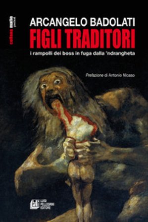 Figli traditori. i rampolli dei boss in fuga dalla 'ndrangheta Arcangelo Badolati