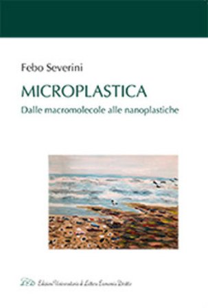 Microplastica. Dalle macromolecole alle nanoplastiche Febo Severini