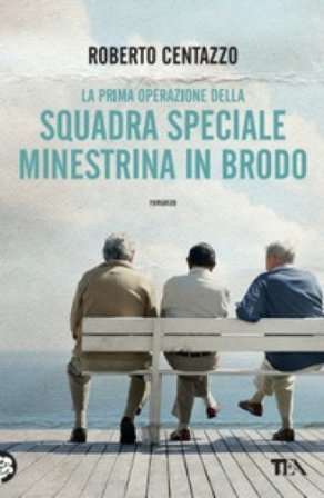 La prima operazione della squadra speciale Minestrina in brodo Roberto Centazzo