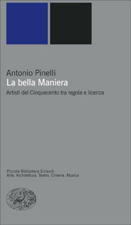 La bella maniera. Artisti del Cinquecento tra regola e licenza Antonio Pinelli