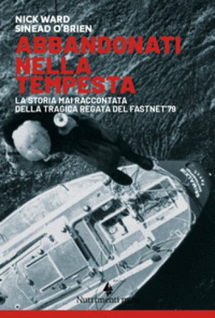 Abbandonati nella tempesta. La storia mai raccontata della tragica regata del Fastnet '79. Nuova ediz. Nick Ward