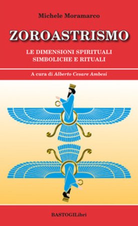 Zoroastrismo. Le dimensioni spirituali simboliche e rituali Michele Moramarco