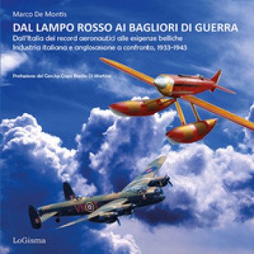 Dal lampo rosso ai Bagliori di guerra. Dall'Italia dei record aeronautici alle esigenze belliche. Industria italiana e anglosassone a confronto, 1933-