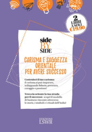 Side by side. Carisma e saggezza orientale per avere successo: Carisma. I segreti per lasciare il segno-Business sutra. Il pensiero indiano entra in 
