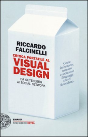 Critica portatile al visual design. Da Gutenberg ai social network. Ediz. illustrata Riccardo Falcinelli