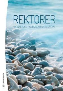 Rektorer - Om konsten att hantera motstridiga krav, ISBN: 9789144120607
