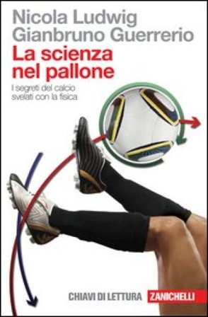 La scienza nel pallone. I segreti del calcio svelati con la fisica Nicola Ludwig