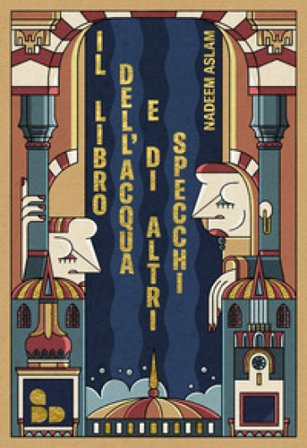 Il libro dell'acqua e di altri specchi. Nuova ediz. Nadeem Aslam