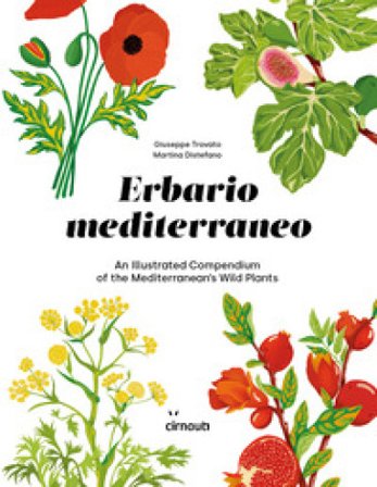 Erbario mediterraneo. An illustrated compendium of the mediterranean's wild plants. Ediz. italiana e inglese Giuseppe Trovato