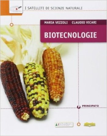 Biotecnologie. I satelliti di scienze naturali. Per le Scuole superiori. Con e-book. Con espansione online Maria Vezzoli