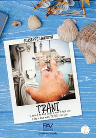TRANI. «la terra è da dove vengo, Il mare è dove vivo, Il cielo è dove andrò, Trani è chi sono» Giuseppe Laurora
