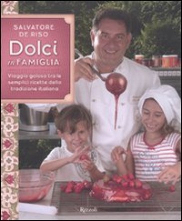 Dolci in famiglia. Viaggio goloso tra le semplici ricette della tradizione italiana Salvatore De Riso