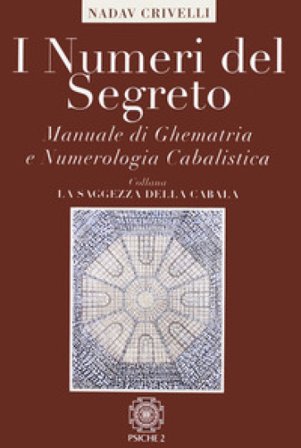 I numeri del segreto. Manuale di ghematria e numerologia cabalistica Eliahu Crivelli Nadav