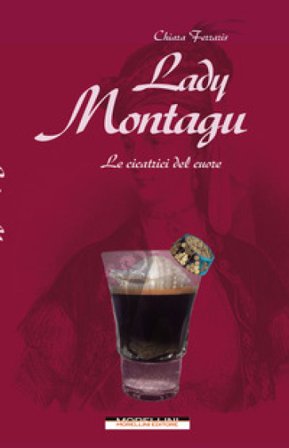 Lady Montagu. Le cicatrici del cuore Chiara Ferraris