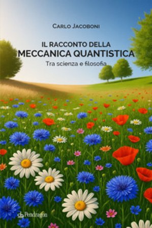 Il racconto della meccanica quantistica. Tra scienza e filosofia Carlo Jacoboni