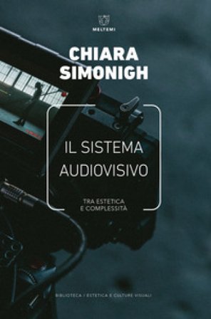 Il sistema audiovisivo. Tra estetica e complessità Chiara Simonigh
