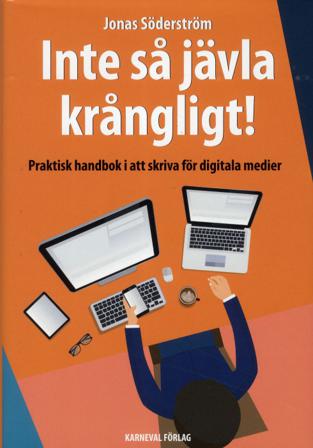 Inte så jävla krångligt : praktisk handbok i att skriva för digitala medier - Bok av Jonas Söderström - Inbunden